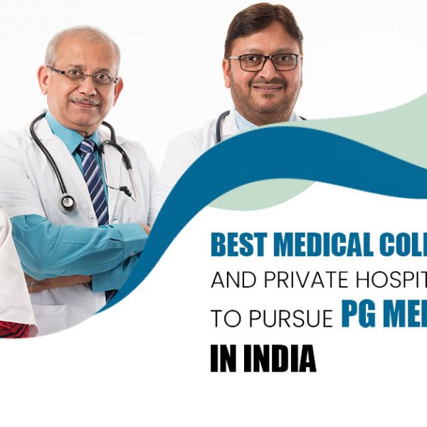 Best Medical Colleges and Private Hospitals to Pursue PG Medicine in India