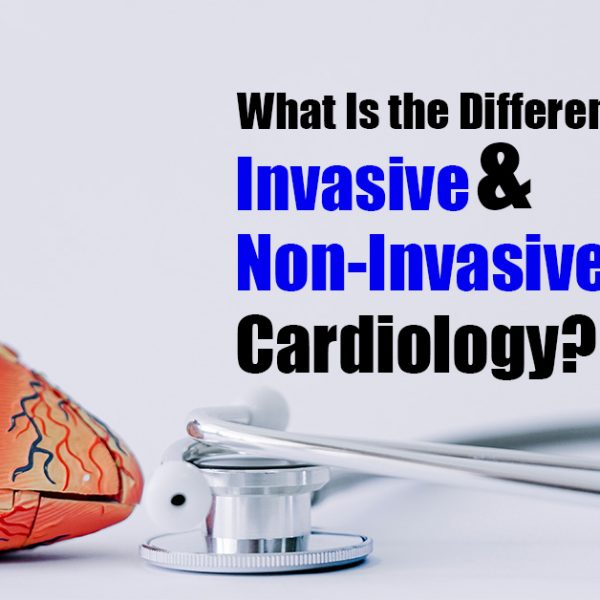 What Is the Difference Between Invasive and Non-Invasive Cardiology