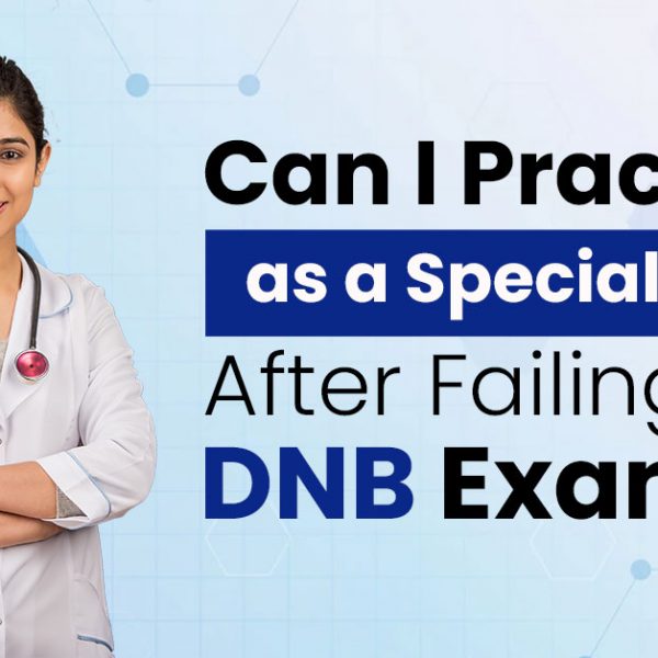 Can I Practice as a Specialist After Failing DNB Exam?