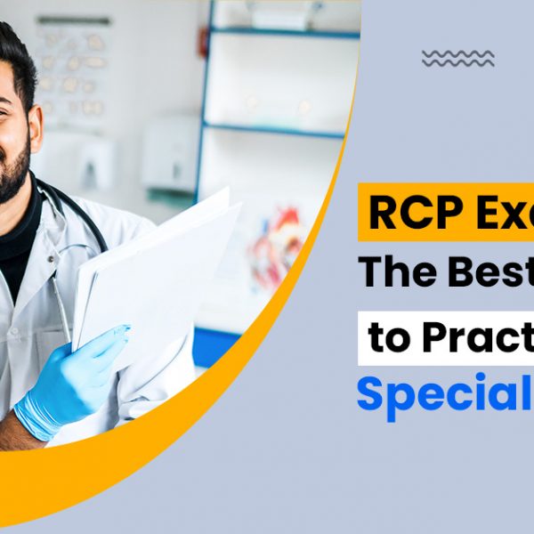 RCP Exams: The Best Avenue to Practice as a Specialist