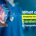 What are Invasive Vs Non-Invasive Cardiology: A Comprehensive Study