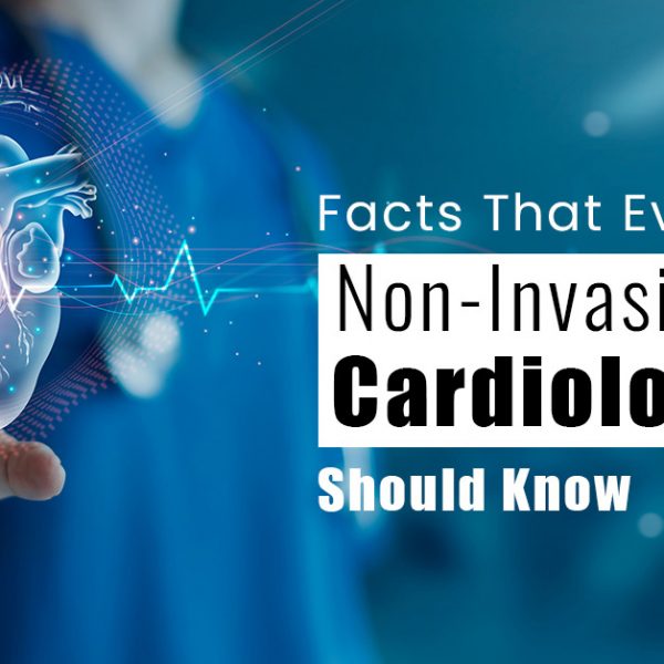 Facts That Every Non-Invasive Cardiologist Should Know