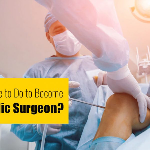What Do You Have to Do to Become an Orthopedic Surgeon