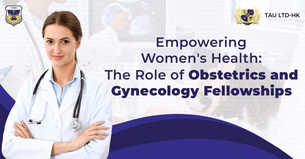 Empowering Women's Health The Role of Obstetrics and Gynecology Fellowships
