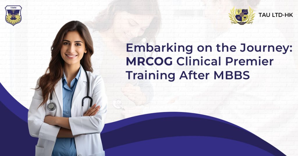Embarking on the Journey MRCOG Clinical Premier Training After MBBS