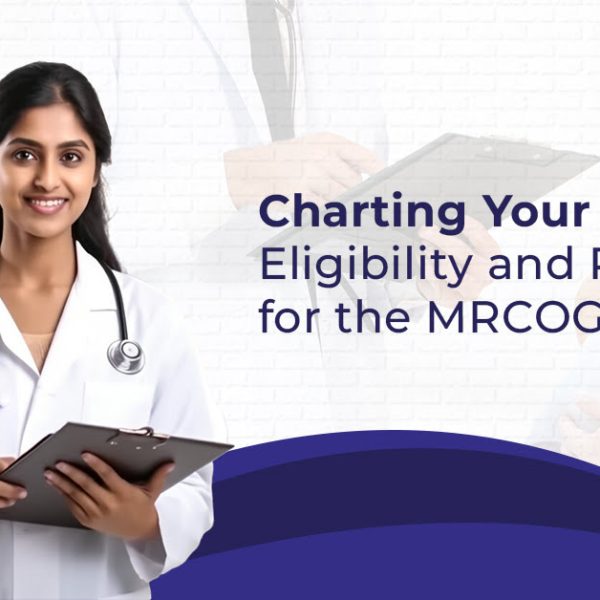 Charting Your Path Eligibility and Preparation for the MRCOG Exam