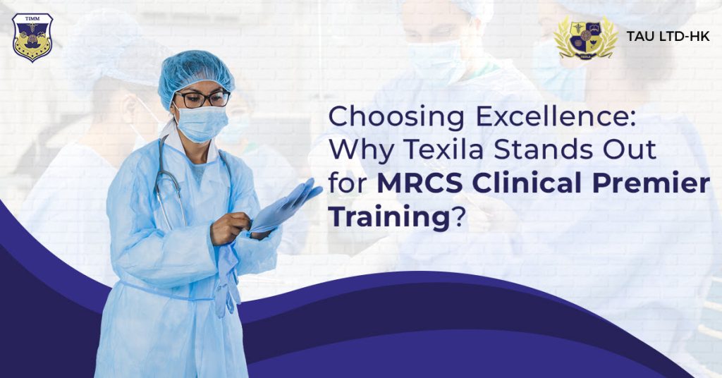 Choosing Excellence Why Texila Stands Out for MRCS Clinical Premier Training