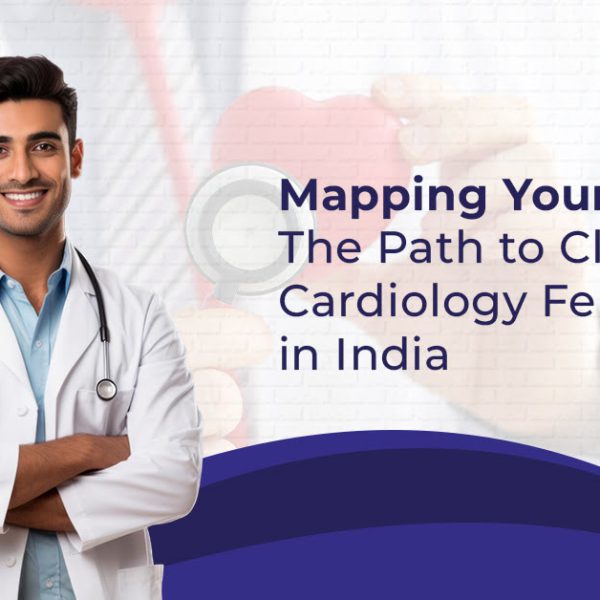 Mapping Your Journey The Path to Clinical Cardiology Fellowship in India 