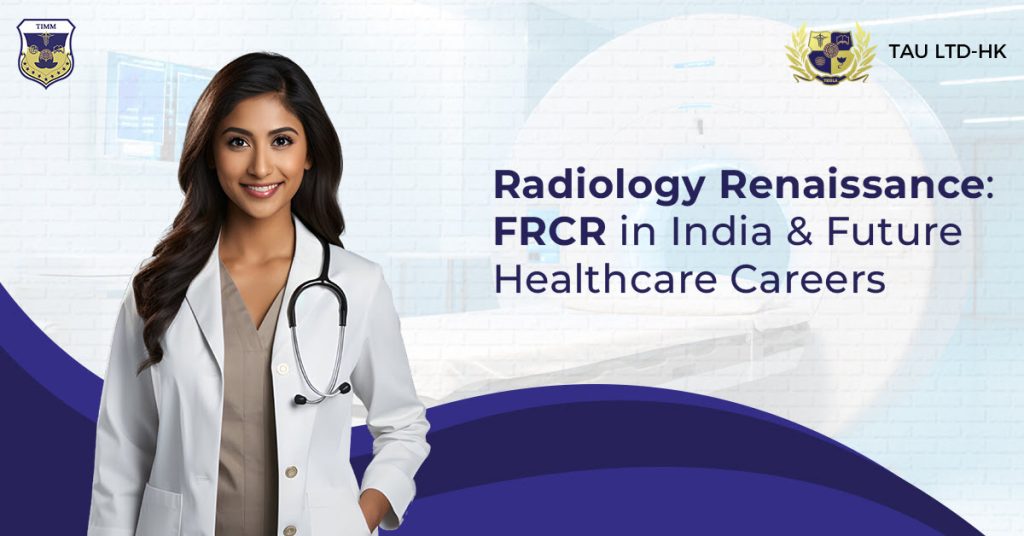 Radiology Renaissance FRCR in India & Future Healthcare Careers 