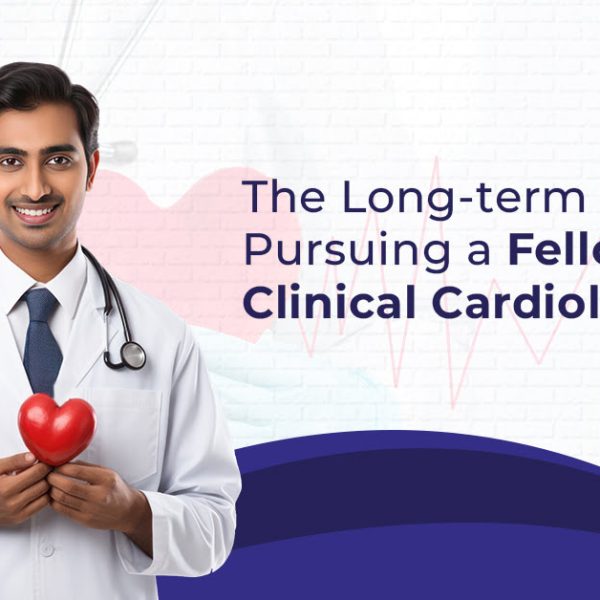 The Long-term Benefits of Pursuing a Fellowship in Clinical Cardiology