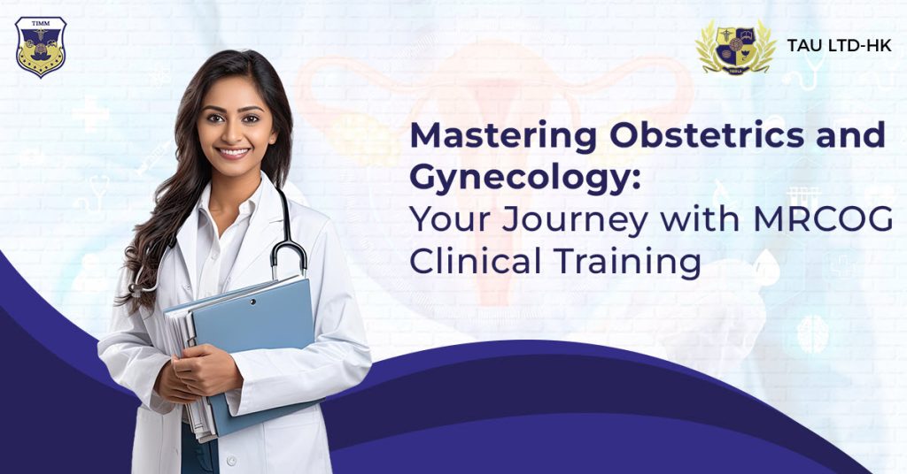Mastering Obstetrics and Gynecology Your Journey with MRCOG Clinical Training