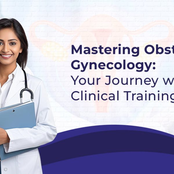 Mastering Obstetrics and Gynecology Your Journey with MRCOG Clinical Training