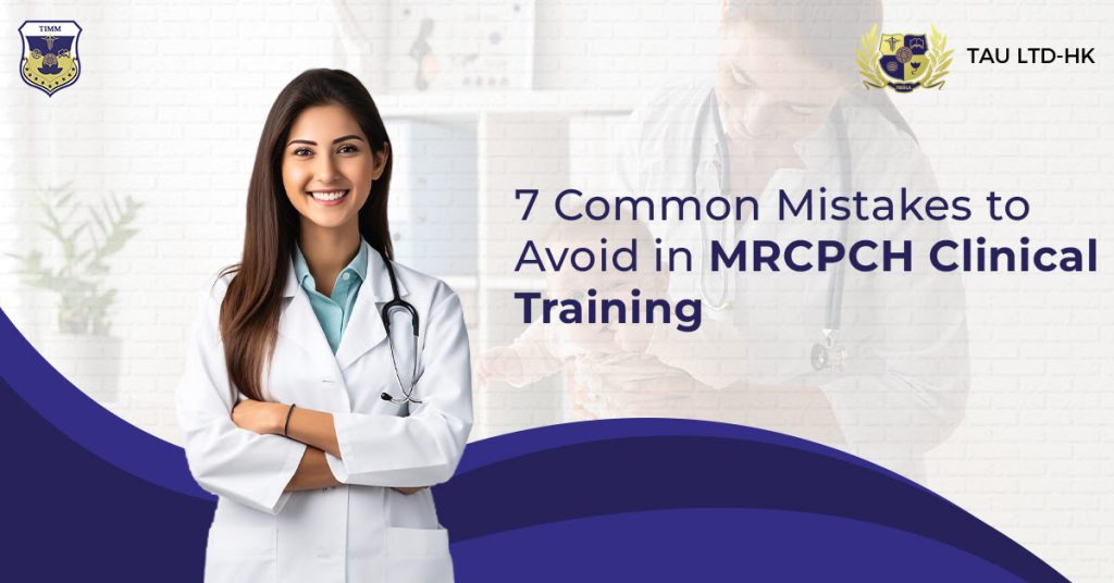 7 Common Mistakes to Avoid in MRCPCH Clinical Training