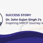 Dr. John Sujon Singh J's Inspiring Journey with Texila Fellowship in Internal Medicine with MRCP