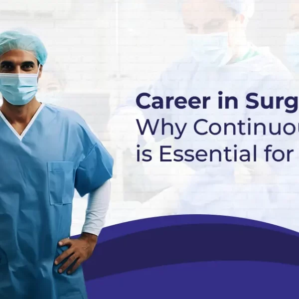 Career in Surgery Why Continuous Learning is Essential for Surgeon