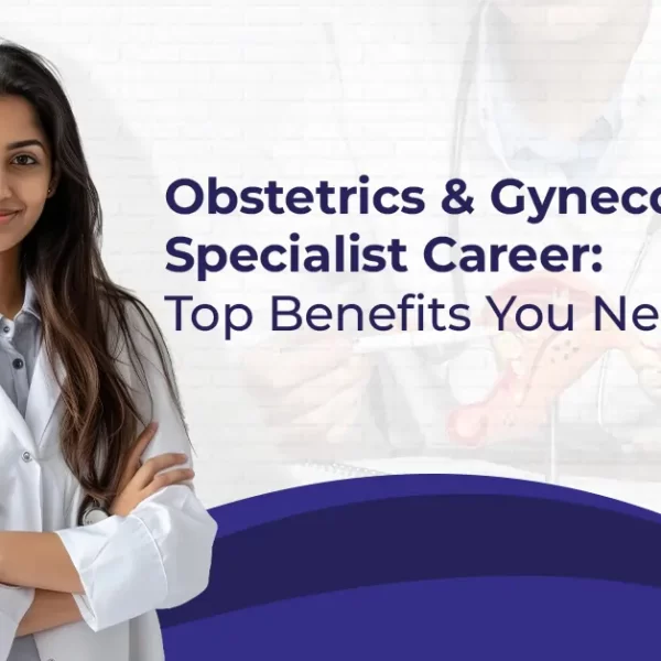 Obstetrics and Gynecology Specialist Career Top Benefits You Need to Know