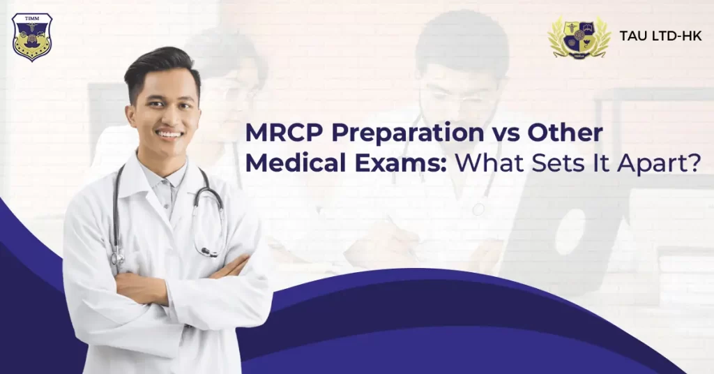 MRCP Preparation vs Other Medical Exams: What Sets It Apart? 