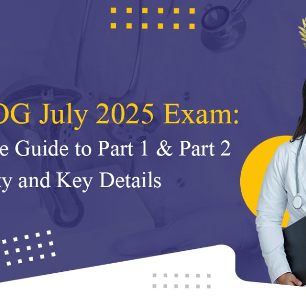 MRCOG July 2025 Exam Guide: Part 1 & Part 2 Eligibility, Dates & Preparation