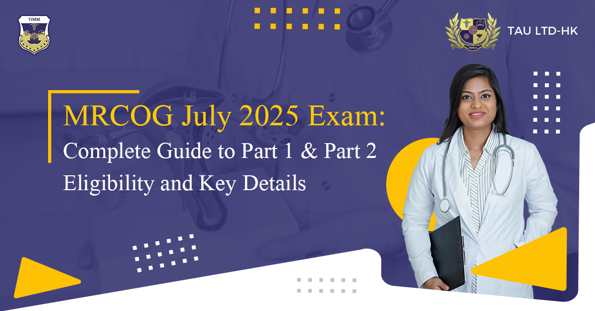 MRCOG July 2025 Exam Guide: Part 1 & Part 2 Eligibility, Dates & Preparation
